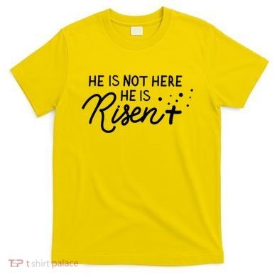 He Is Not Here He Is Risen Easter Jesus T-Shirt