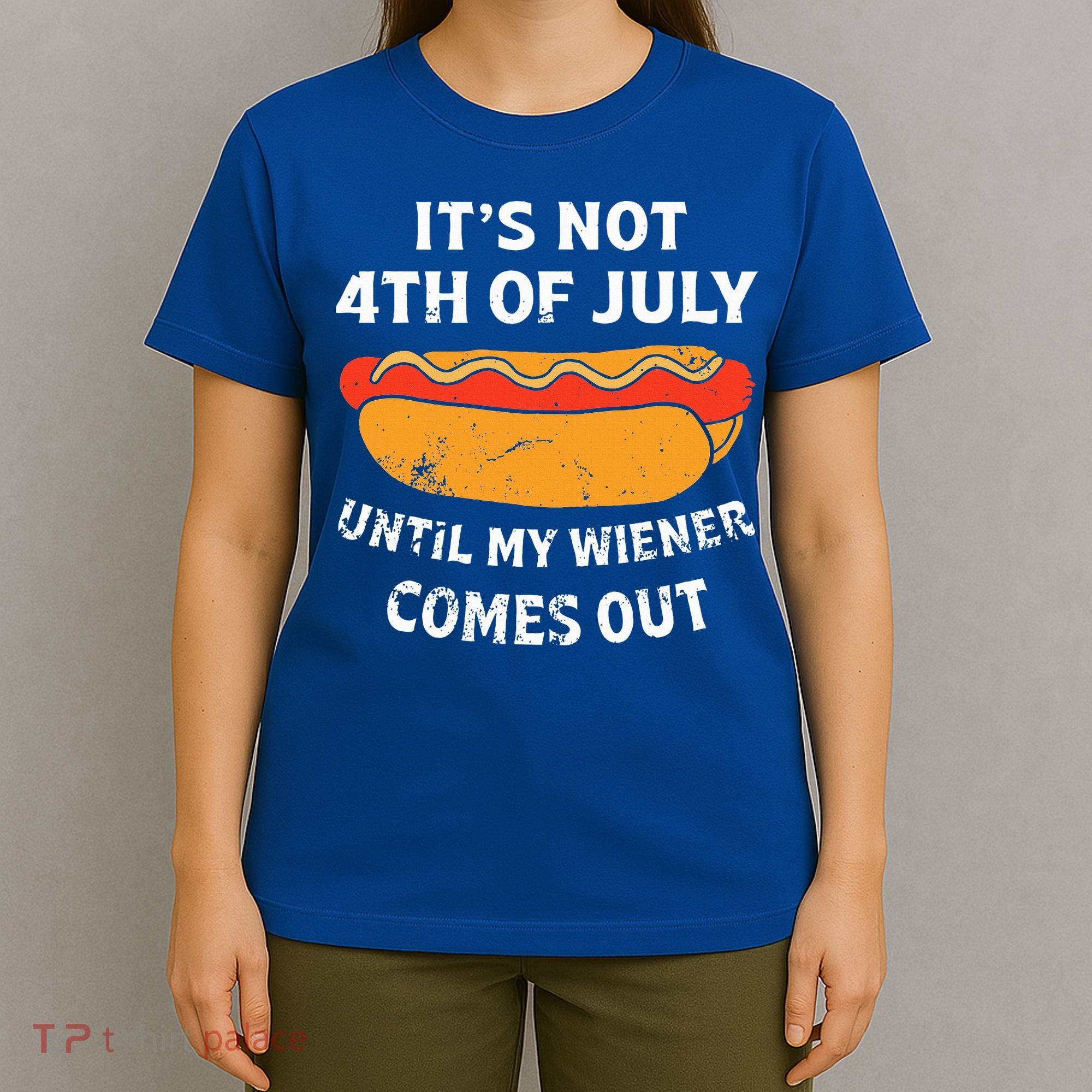 Hotdog Its Not 4th Of July Until My Weiner Comes Out T-Shirt