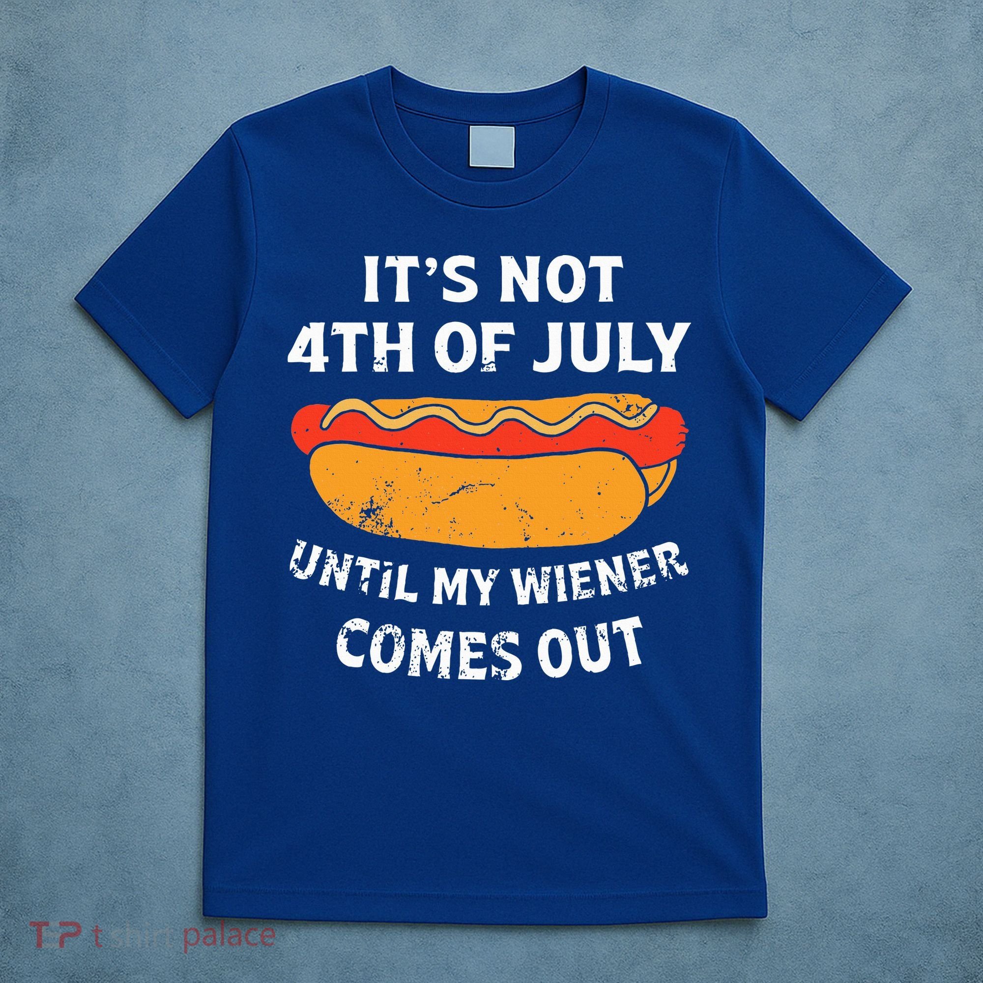 Hotdog Its Not 4th Of July Until My Weiner Comes Out T-Shirt