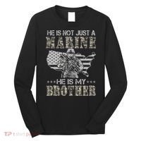 He Is Not Just Marine He Is My Bror Sisters Brors Long Sleeve Shirt thumb 0