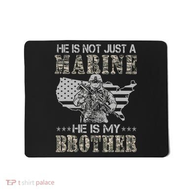 He Is Not Just Marine He Is My Bror Sisters Brors Mousepad
