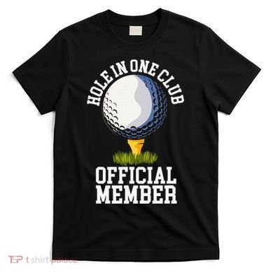 Hole In One Club Golfing Design For Golfer Golf T-Shirt