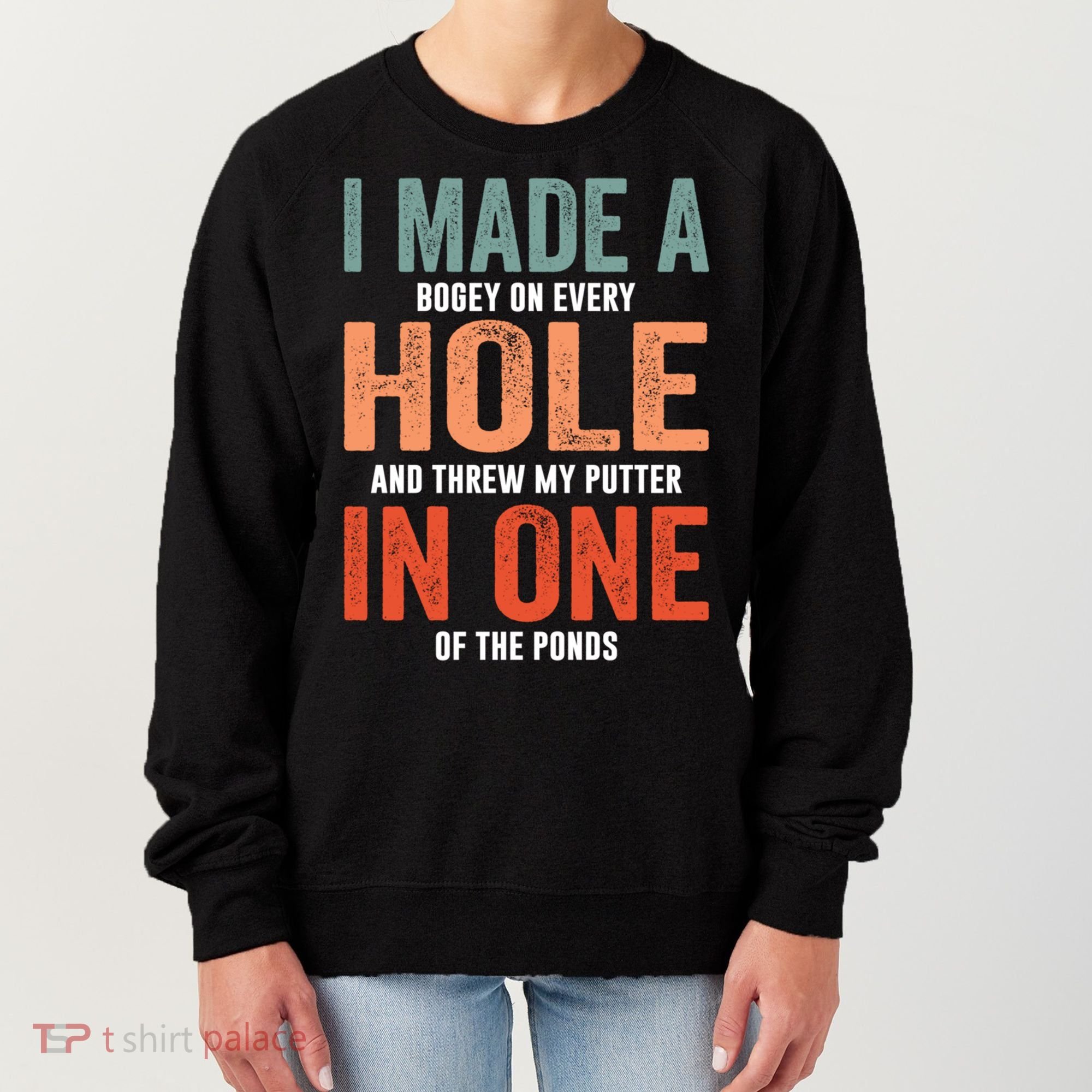 Hole In One Funny I Made A Bogey On Every Hole Golf Funny Gift Women's Sweatshirt