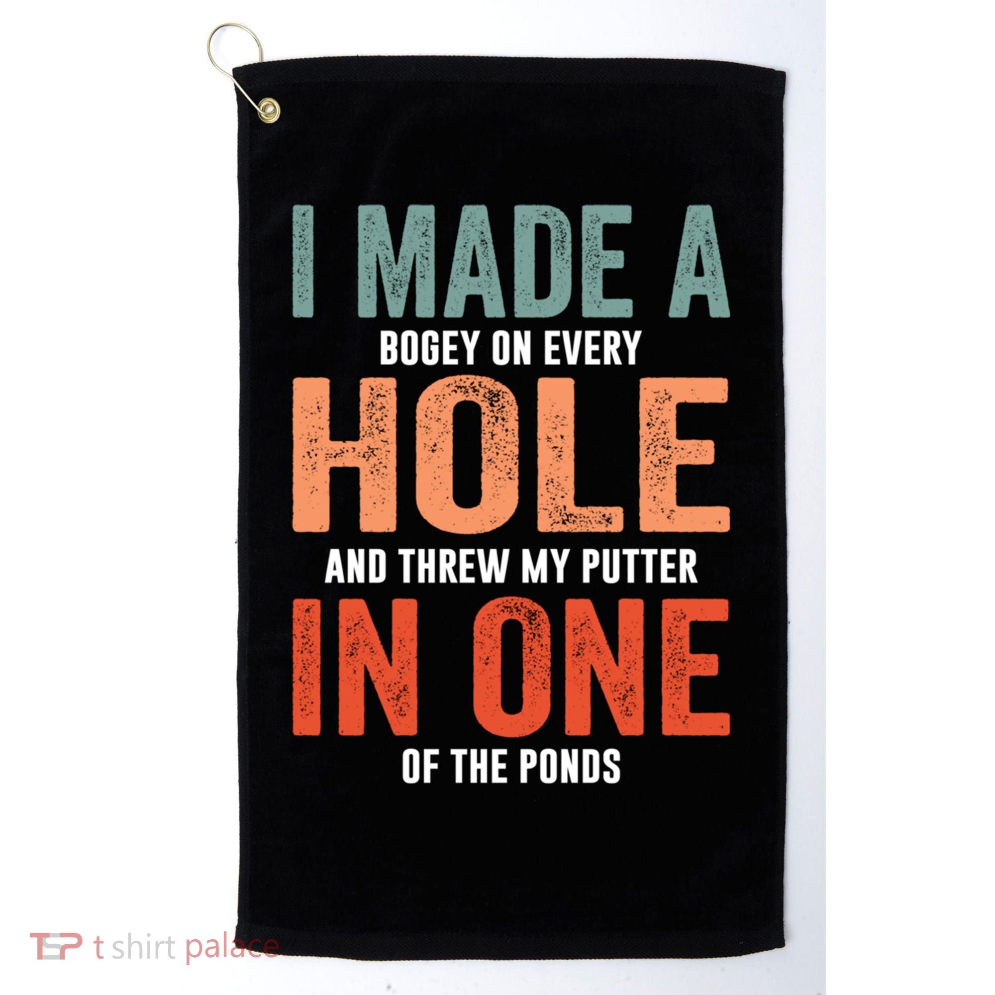 Hole In One Funny I Made A Bogey On Every Hole Golf Funny Gift Golf Towel