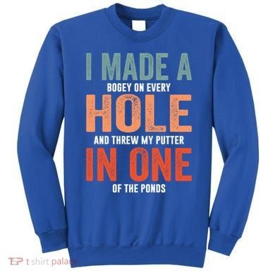 Hole In One Funny I Made A Bogey On Every Hole Golf Funny Gift Sweatshirt
