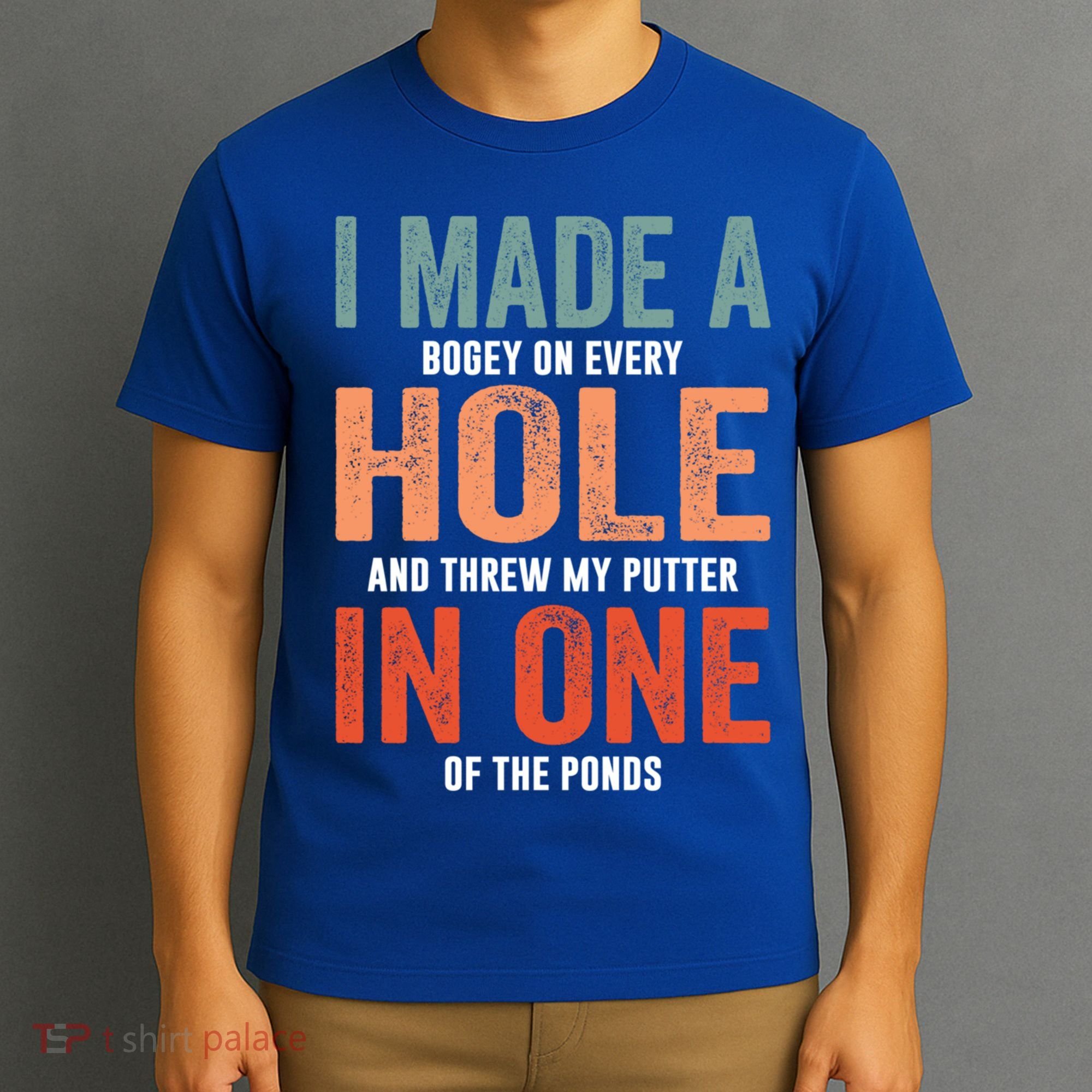 Hole In One Funny I Made A Bogey On Every Hole Golf Funny Gift T-Shirt