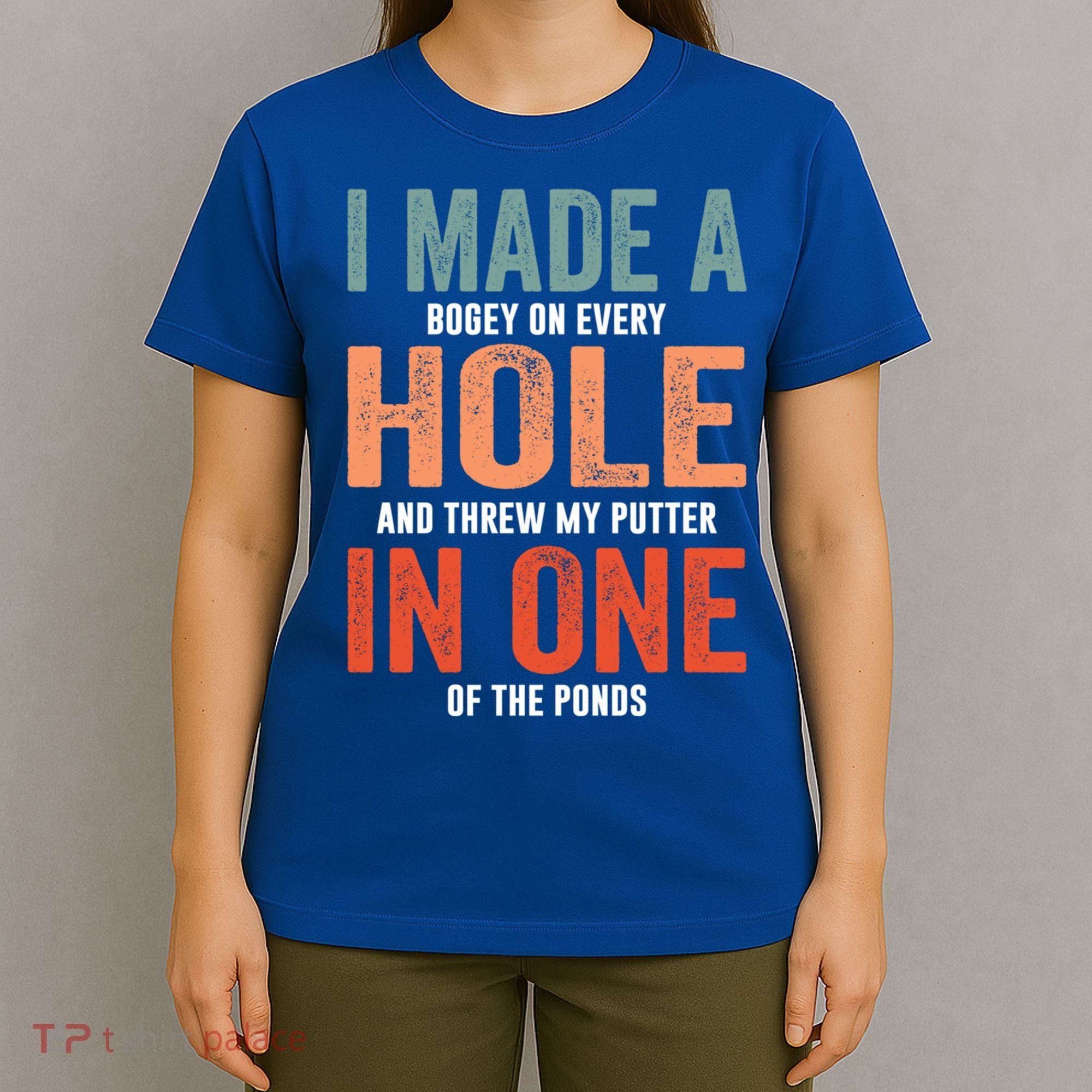 Hole In One Funny I Made A Bogey On Every Hole Golf Funny Gift T-Shirt