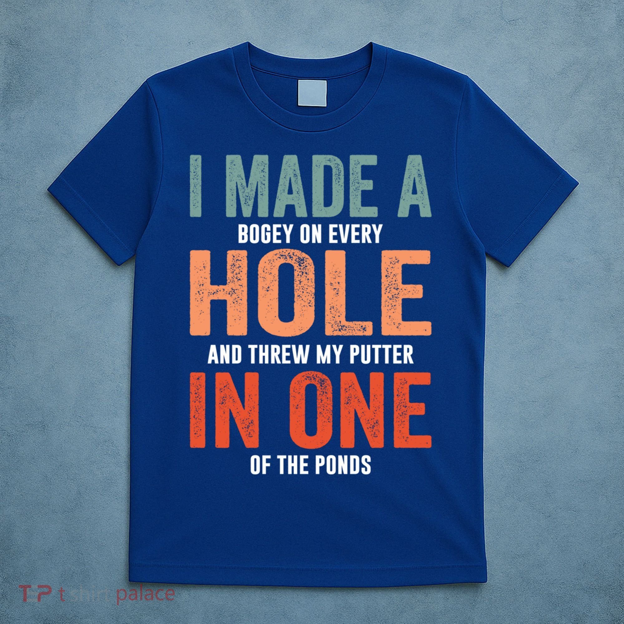 Hole In One Funny I Made A Bogey On Every Hole Golf Funny Gift T-Shirt