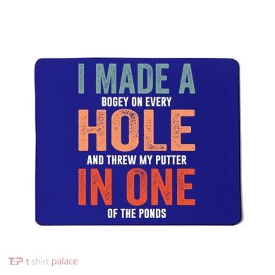 Hole In One Funny I Made A Bogey On Every Hole Golf Funny Gift Mousepad