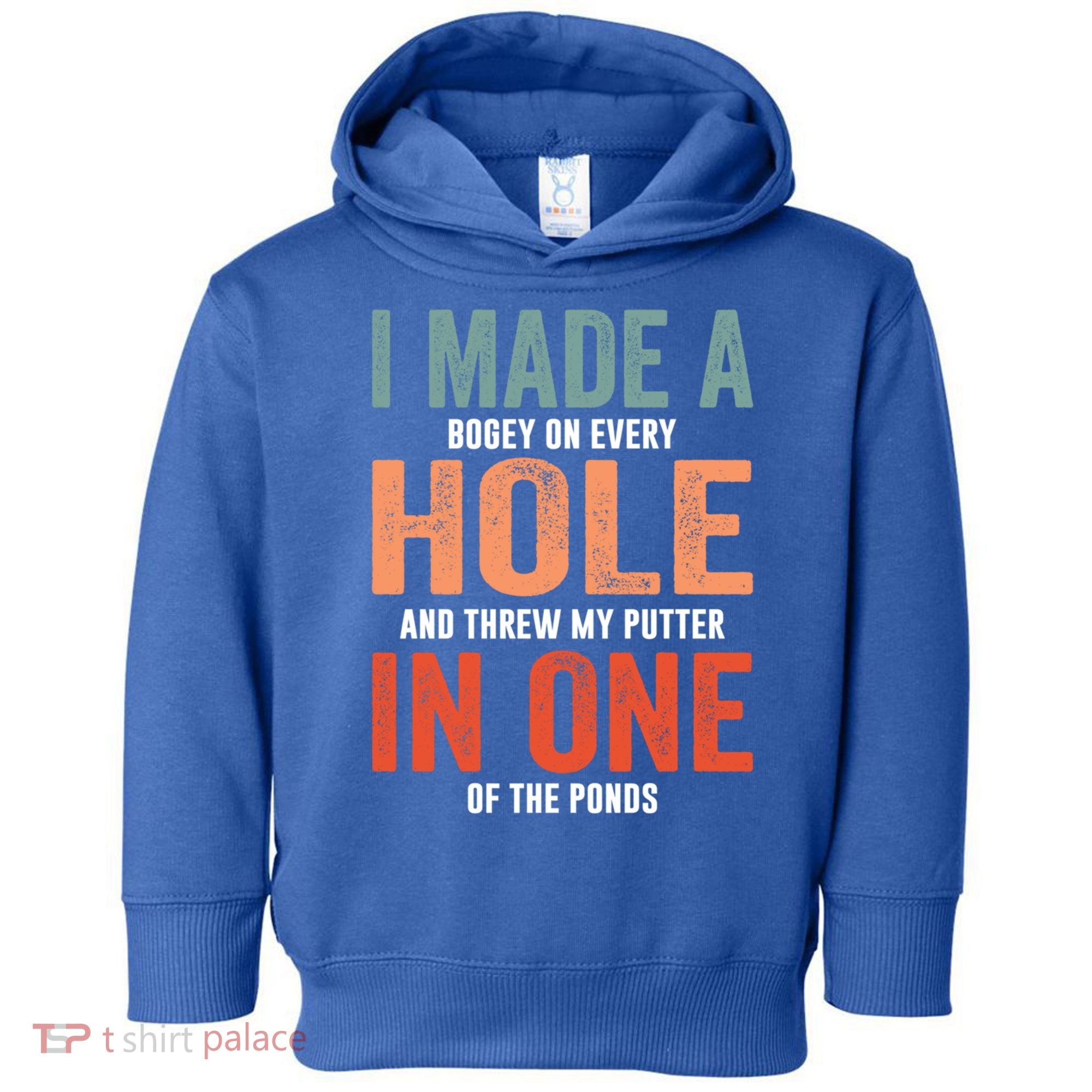 Hole In One Funny I Made A Bogey On Every Hole Golf Funny Gift Toddler Hoodie