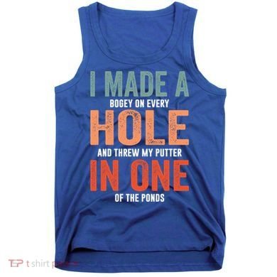 Hole In One Funny I Made A Bogey On Every Hole Golf Funny Gift Tank Top
