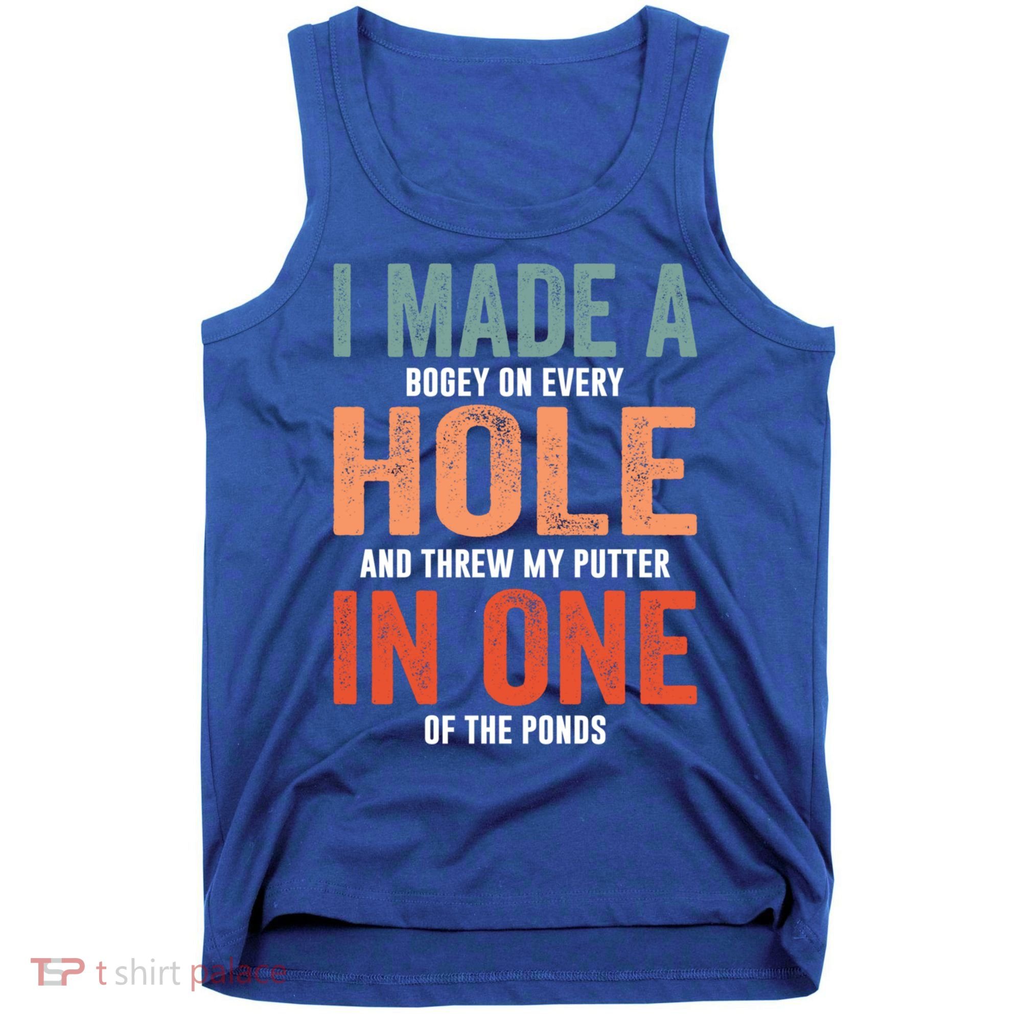 Hole In One Funny I Made A Bogey On Every Hole Golf Funny Gift Tank Top