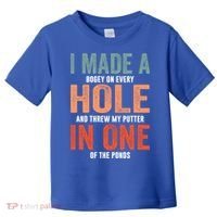 Hole In One Funny I Made A Bogey On Every Hole Golf Funny Gift Toddler T-Shirt thumb 0