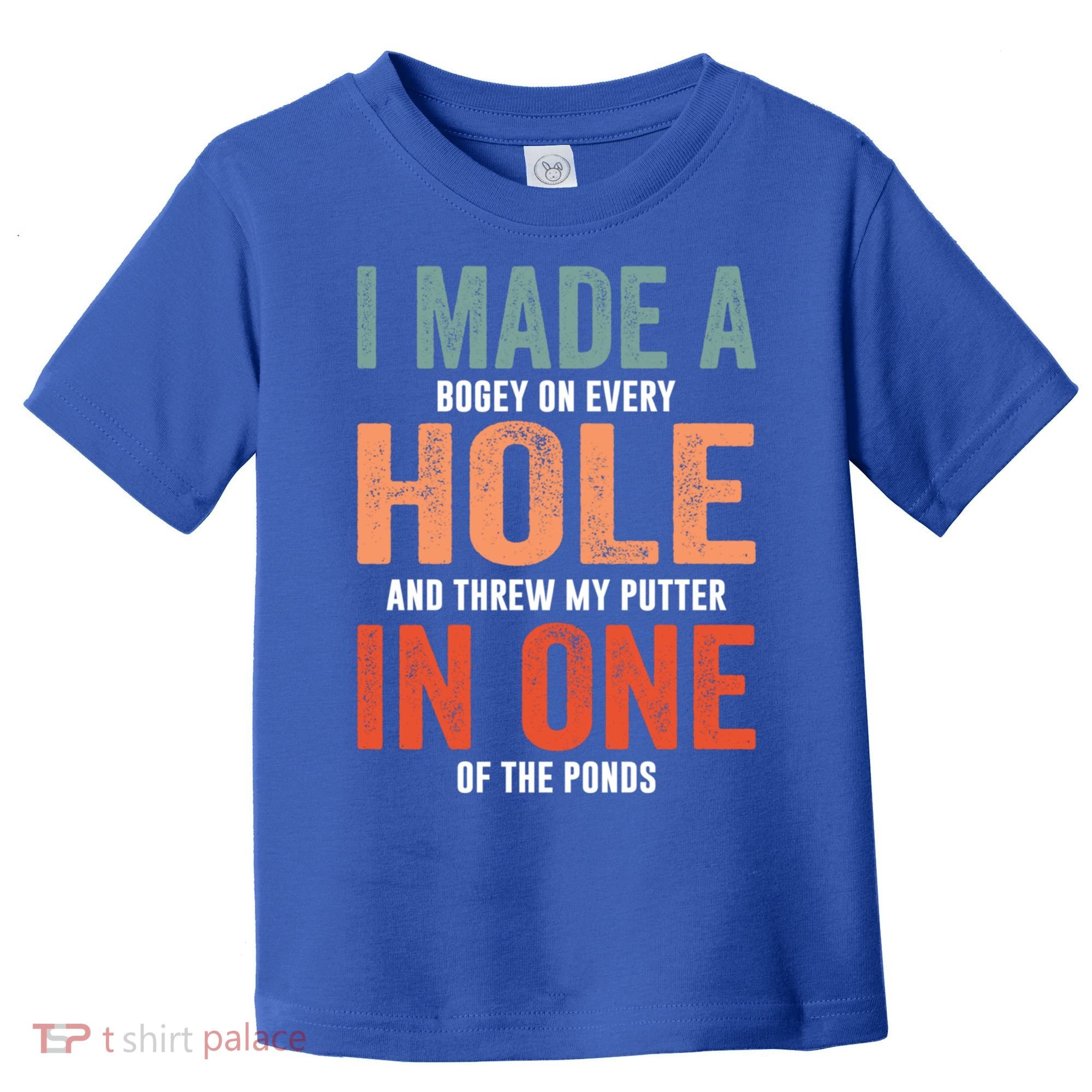 Hole In One Funny I Made A Bogey On Every Hole Golf Funny Gift Toddler T-Shirt