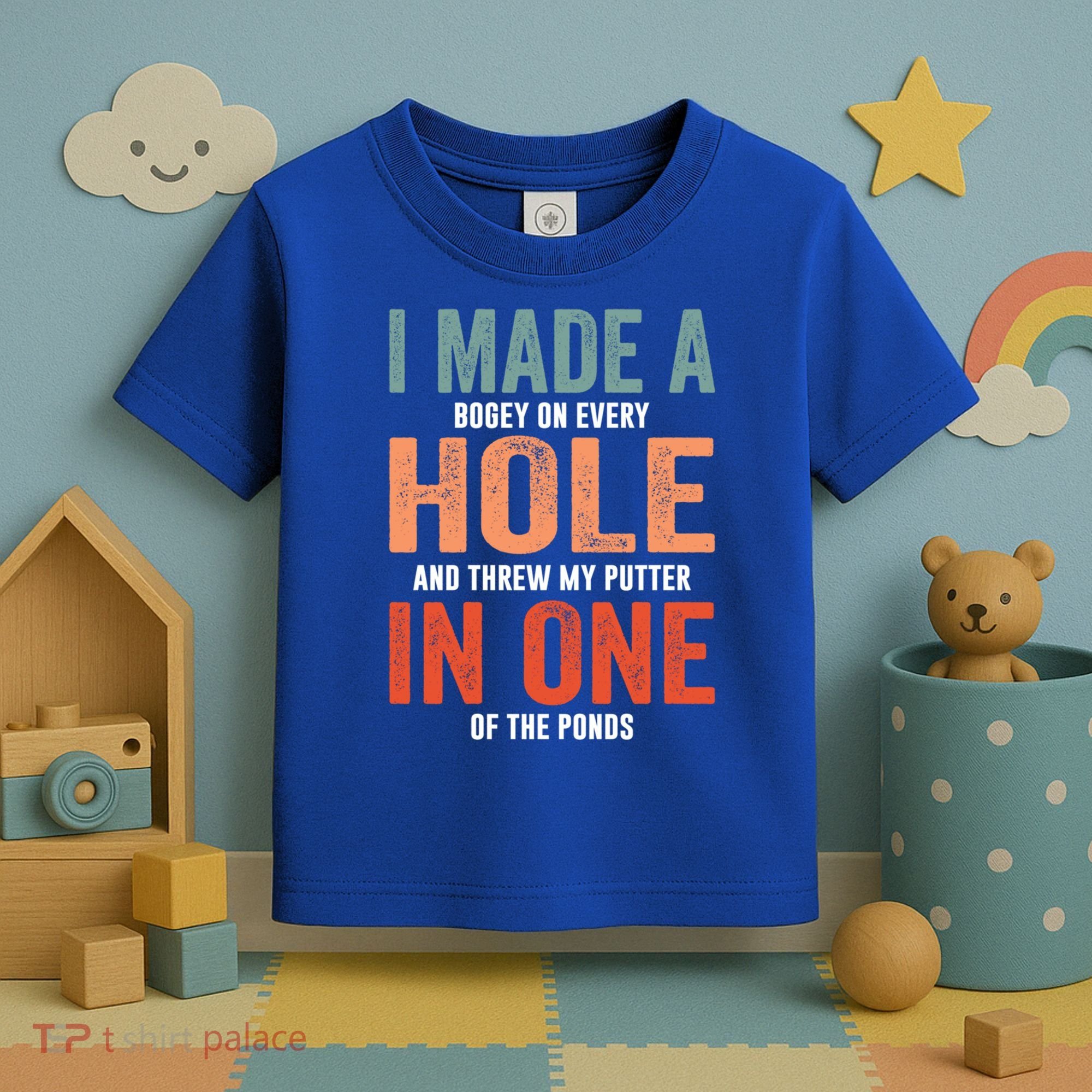 Hole In One Funny I Made A Bogey On Every Hole Golf Funny Gift Toddler T-Shirt