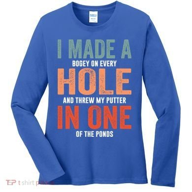 Hole In One Funny I Made A Bogey On Every Hole Golf Funny Gift Women's Long Sleeve Shirt