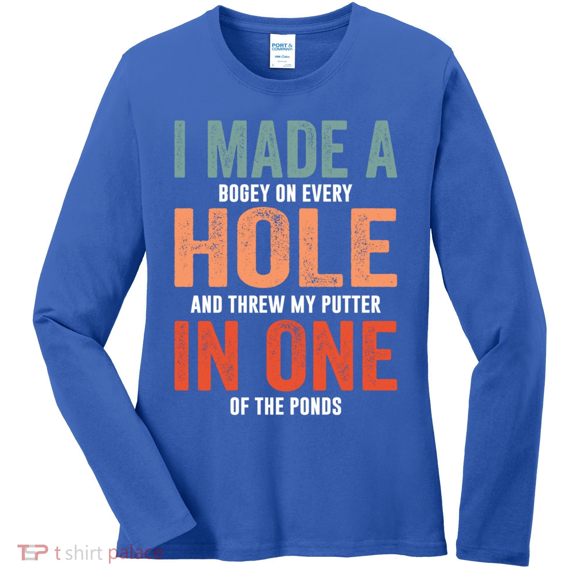 Hole In One Funny I Made A Bogey On Every Hole Golf Funny Gift Women's Long Sleeve Shirt