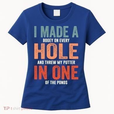 Hole In One Funny I Made A Bogey On Every Hole Golf Funny Gift Women's T-Shirt