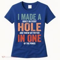 Hole In One Funny I Made A Bogey On Every Hole Golf Funny Gift Women's T-Shirt thumb 0