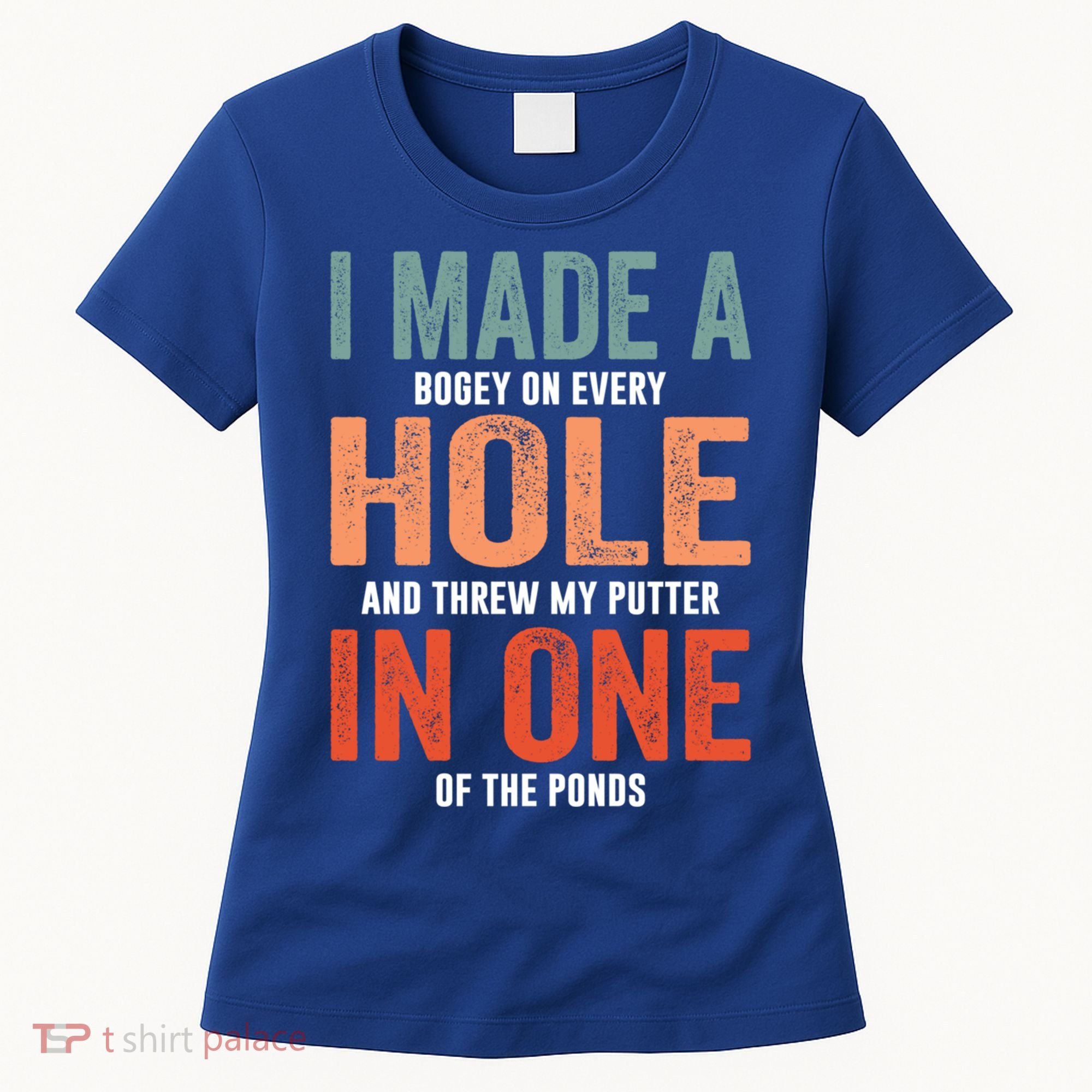Hole In One Funny I Made A Bogey On Every Hole Golf Funny Gift Women's T-Shirt