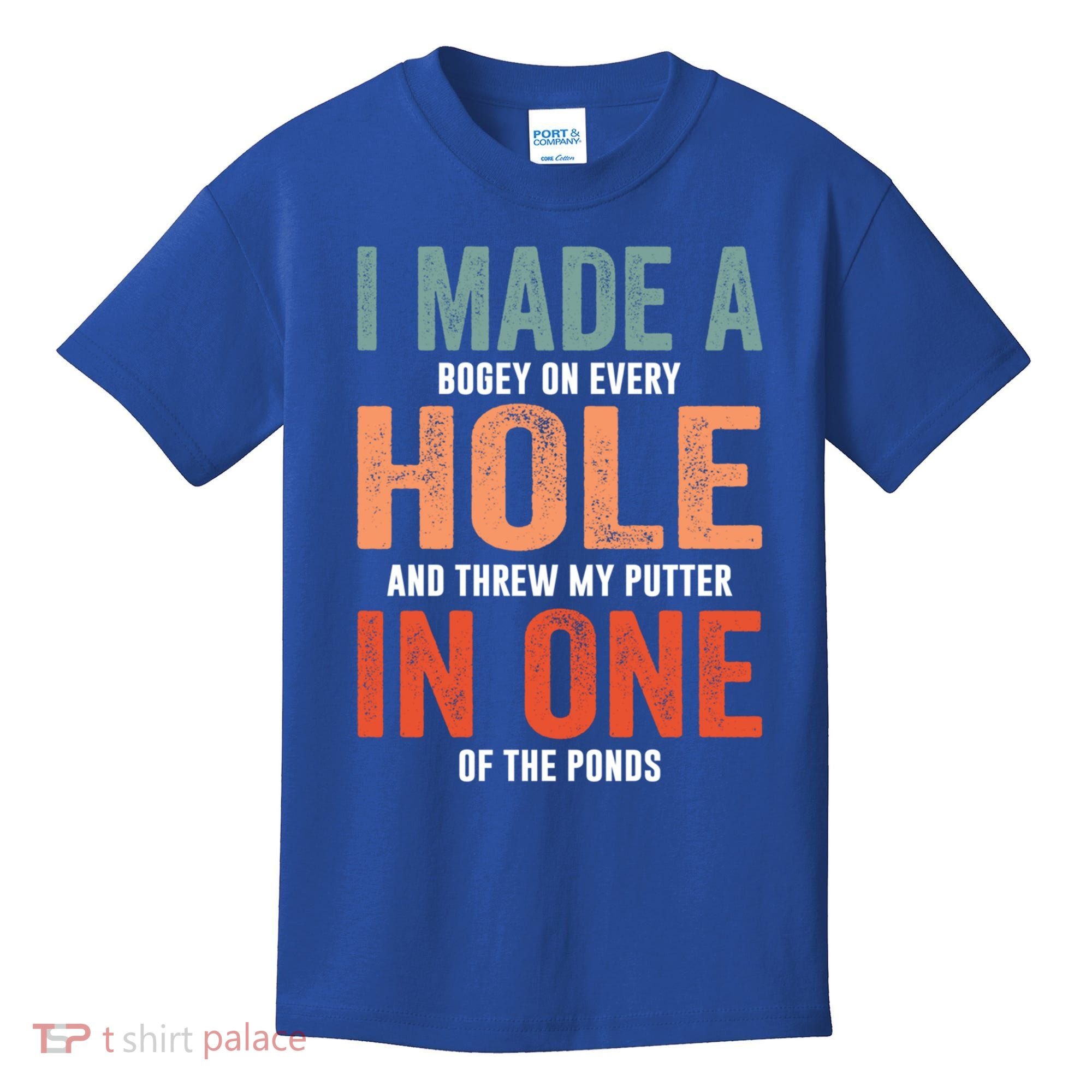 Hole In One Funny I Made A Bogey On Every Hole Golf Funny Gift Kids T-Shirt