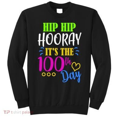 HIP HIP Hooray Its The 100th Day Of School  Sweatshirt