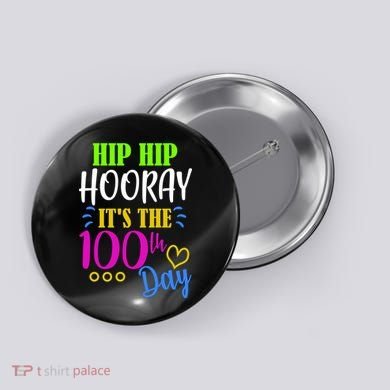HIP HIP Hooray Its The 100th Day Of School  Button