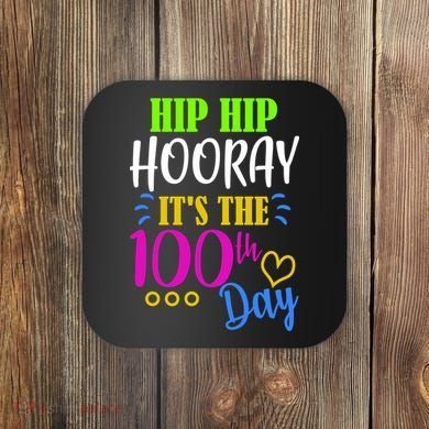 HIP HIP Hooray Its The 100th Day Of School  Coaster