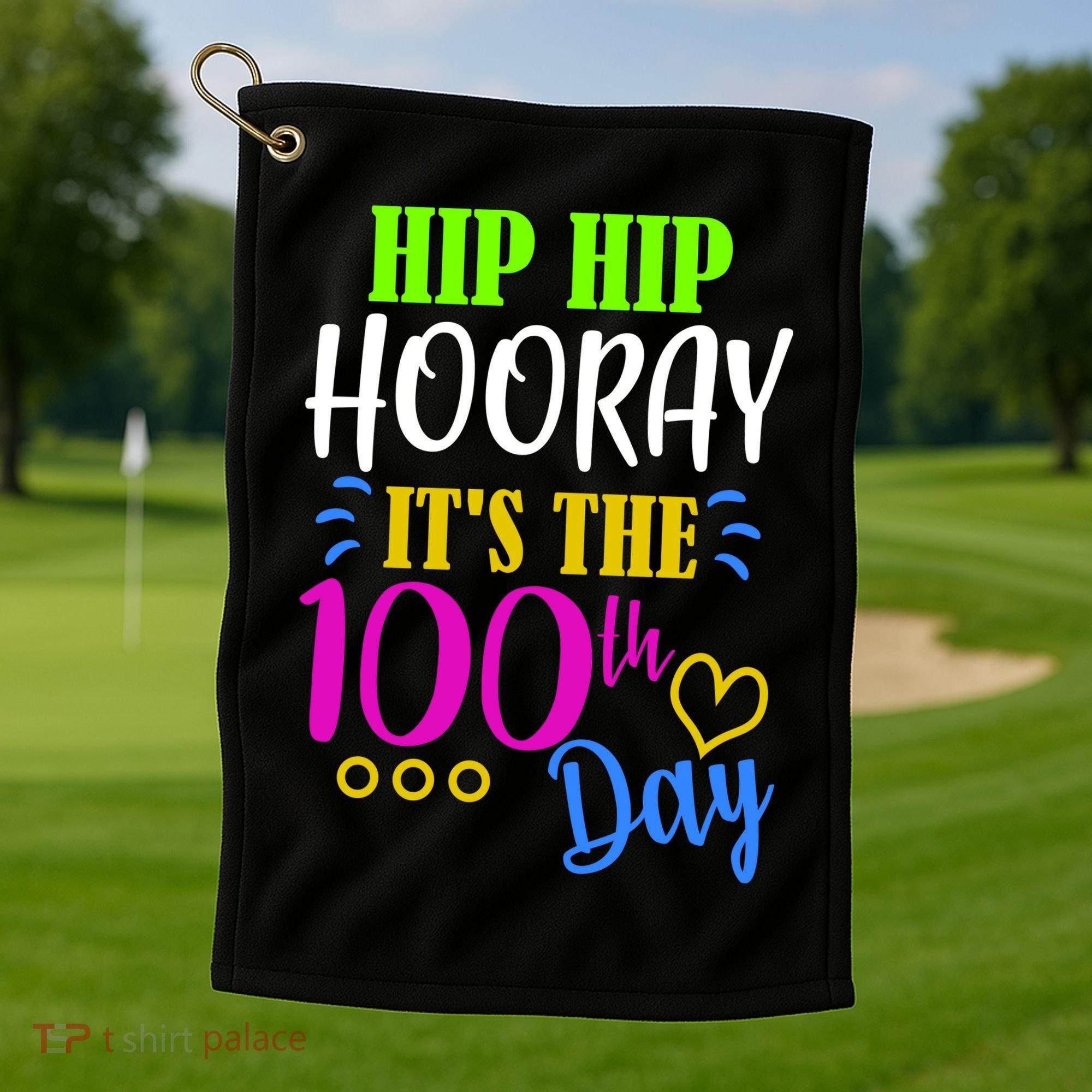 HIP HIP Hooray Its The 100th Day Of School  Golf Towel