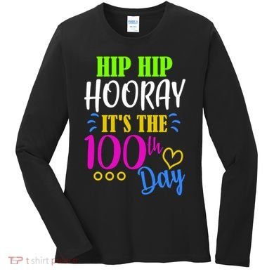 HIP HIP Hooray Its The 100th Day Of School  Women's Long Sleeve Shirt