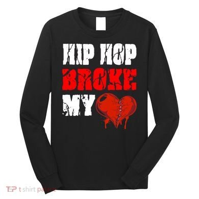 Hip Hop Broke My Heart Long Sleeve Shirt