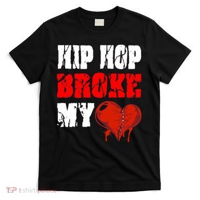Hip Hop Broke My Heart T-Shirt