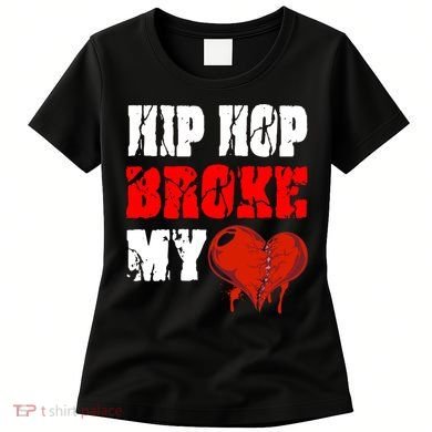 Hip Hop Broke My Heart Women's T-Shirt