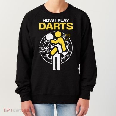 How I Play Darts Funny Darts Player Women's Sweatshirt