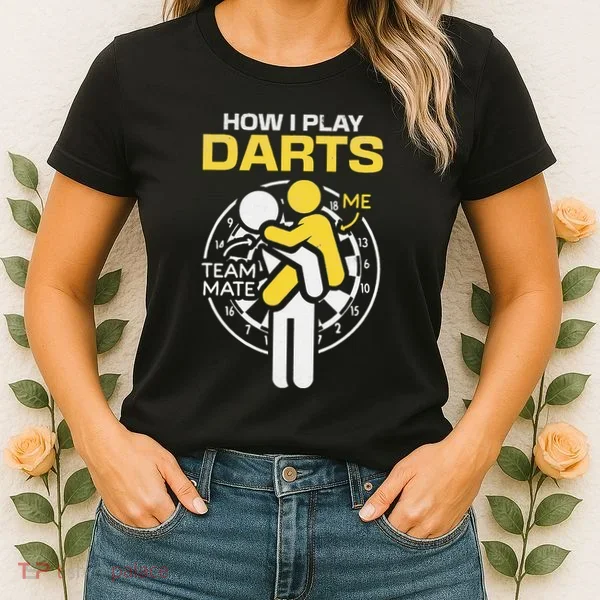 How I Play Darts Funny Darts Player Women's T-Shirt