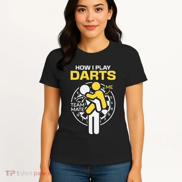 How I Play Darts Funny Darts Player Women's T-Shirt
