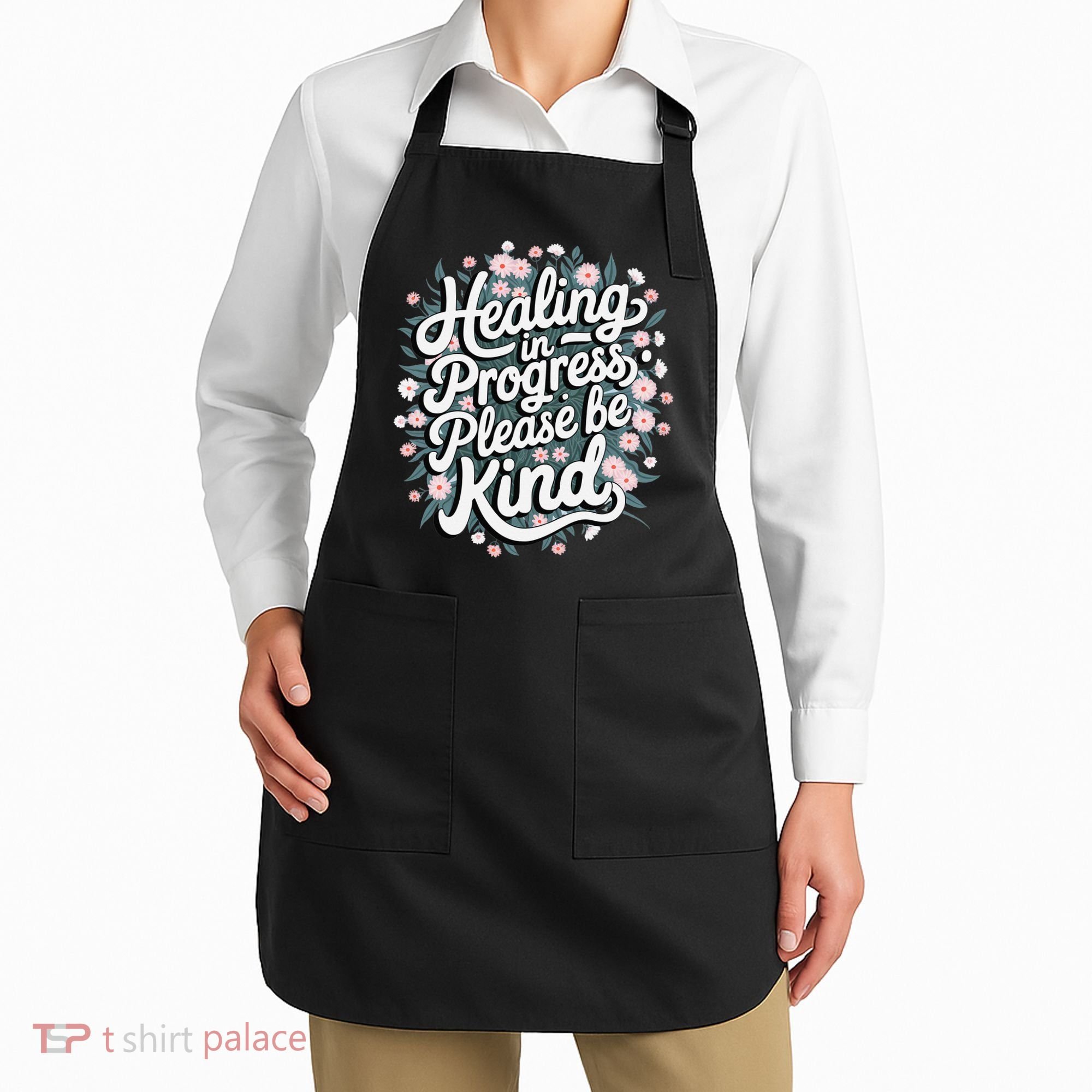 Healing In Progress Please Be Kind Floral Positive Apron