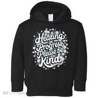 Healing In Progress Please Be Kind Floral Positive Toddler Hoodie thumb 0