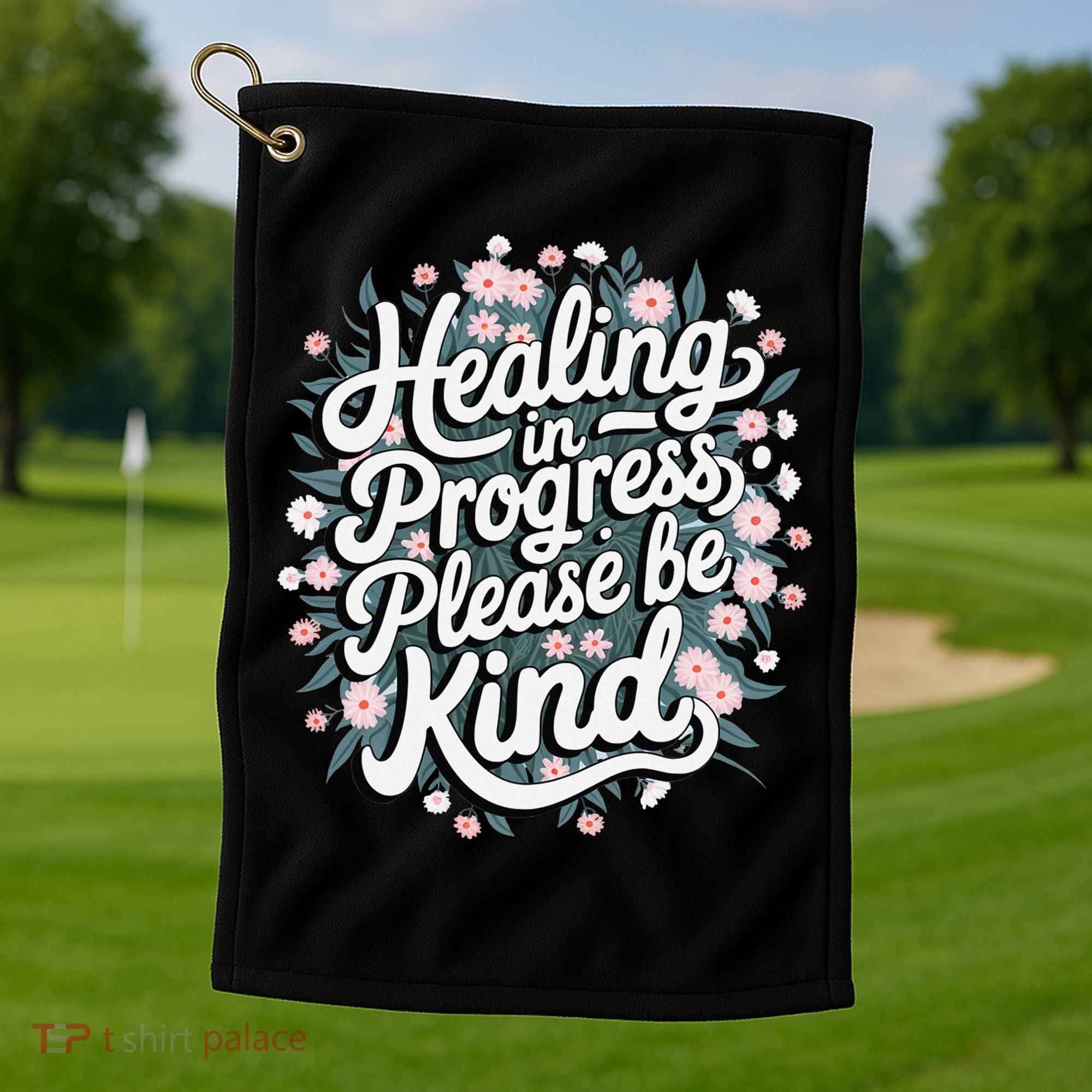 Healing In Progress Please Be Kind Floral Positive Golf Towel