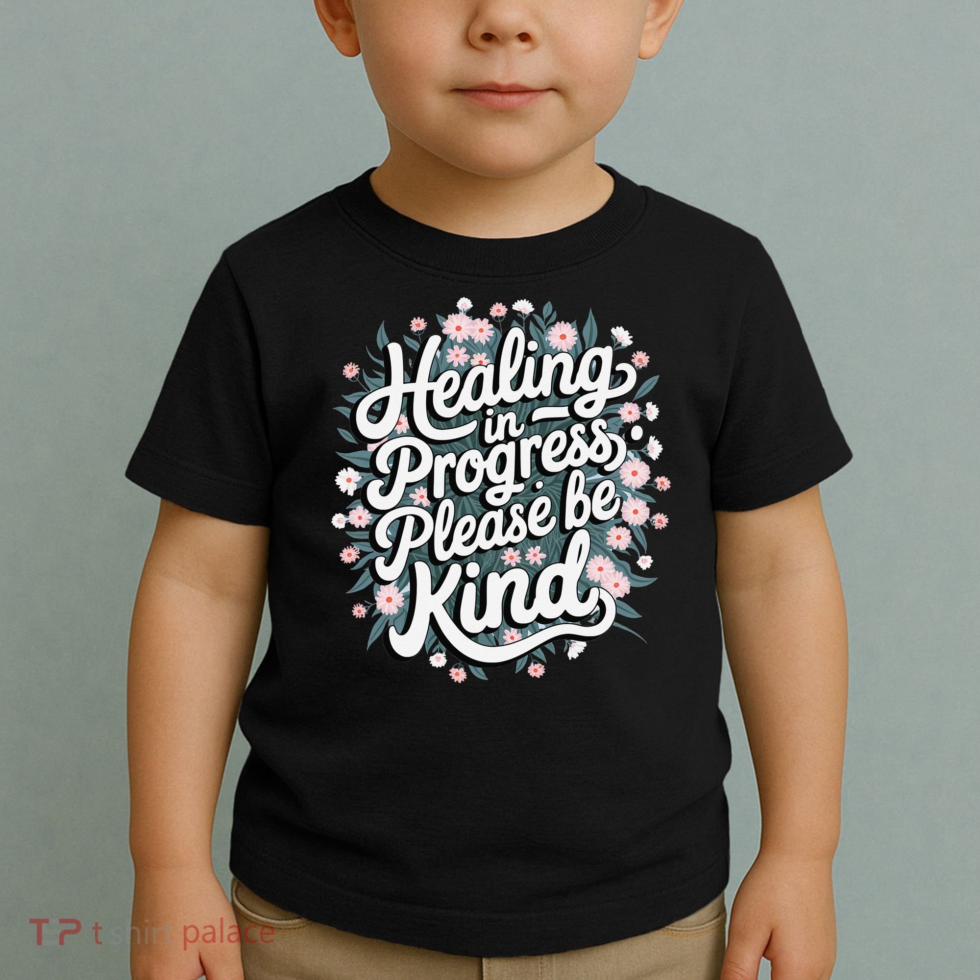Healing In Progress Please Be Kind Floral Positive Toddler T-Shirt