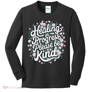 Healing In Progress Please Be Kind Floral Positive Kids Long Sleeve Shirt