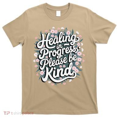Healing In Progress Please Be Kind Floral Positive T-Shirt