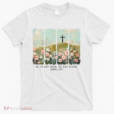 He Is Risen Christian Wildflower Happy Easter T-Shirt