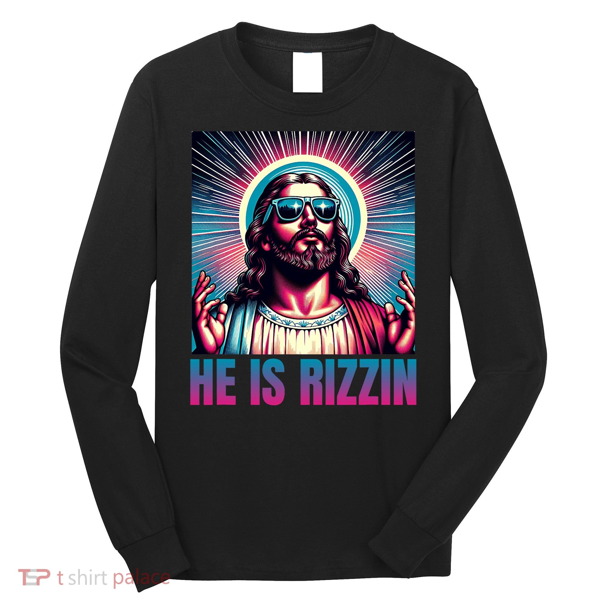 He Is Rizzin Jesus Is Rizzen Long Sleeve Shirt