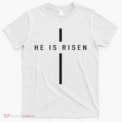 He Is Risen Jesus For Christians Easter T-Shirt