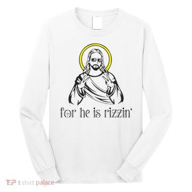 He Is Rizzin Funny Christian Religious Easter Sunday Long Sleeve Shirt