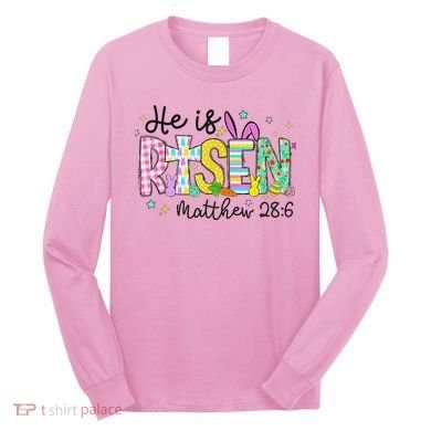 He Is Risen Jesus Christian Happy Easter Long Sleeve Shirt