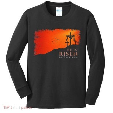 He Is Risen Matthew 286 Jesus Christ Cross Gift Kids Long Sleeve Shirt