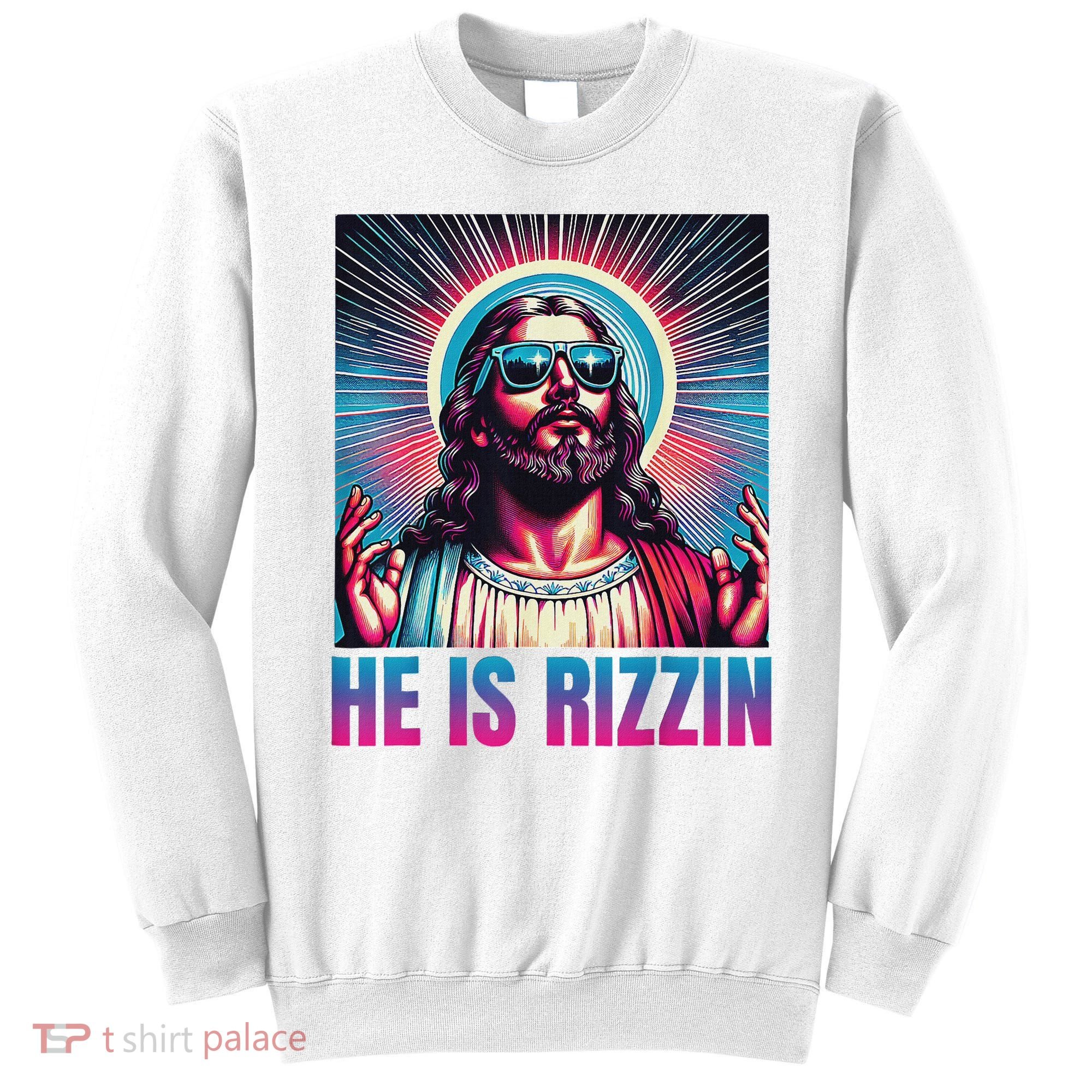He Is Rizzin Jesus Sweatshirt