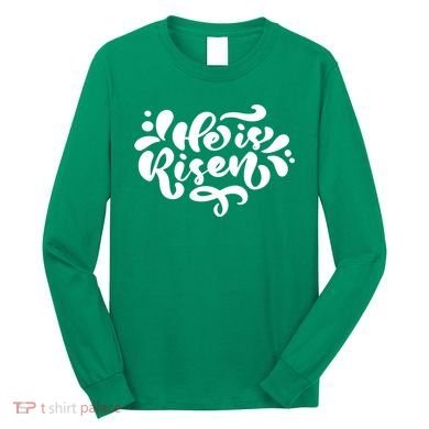 He Is Risen Easter Quote Long Sleeve Shirt